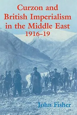 E-Book (epub) Curzon and British Imperialism in the Middle East, 1916-1919 von John Fisher