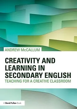 E-Book (epub) Creativity and Learning in Secondary English von Andrew Mccallum