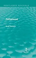 E-Book (epub) Fatherhood (Routledge Revivals) von Brian Jackson