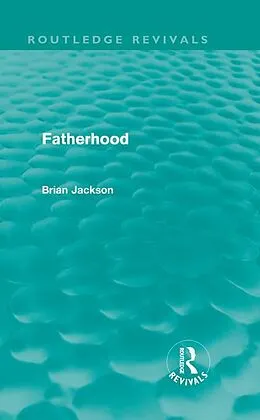 E-Book (epub) Fatherhood (Routledge Revivals) von Brian Jackson