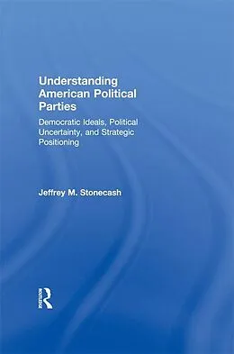 E-Book (epub) Understanding American Political Parties von Jeffrey M. Stonecash