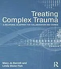 E-Book (epub) Treating Complex Trauma von Mary Jo Barrett, Linda Stone Fish