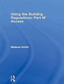 E-Book (epub) Using the Building Regulations: Part M Access von Melanie Smith