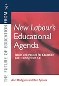 PDF New Labour's New Educational Agenda: Issues and Policies for Education and Training at 14+ von Ann Hodgson, Ken Spours