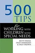 E-Book (pdf) 500 Tips for Working with Children with Special Needs von Sally (Head of Quality Enhancement Brown, Sally Harwood, Betty Vahid