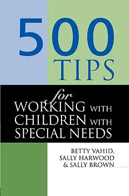 E-Book (pdf) 500 Tips for Working with Children with Special Needs von Sally (Head of Quality Enhancement Brown, Sally Harwood, Betty Vahid