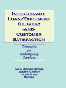 E-Book (pdf) Interlibrary Loan/Document Delivery and Customer Satisfaction von Pat L Weaver-Meyers, Wilbur A Stolt, Yem S Fong