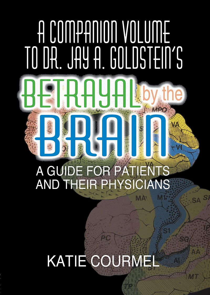 A Companion Volume to Dr. Jay A. Goldstein's Betrayal by the Brain