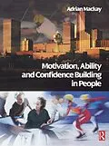 E-Book (epub) Motivation, Ability and Confidence Building in People von Adrian Mackay