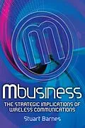 E-Book (epub) Mbusiness: The Strategic Implications of Mobile Communications von Stuart Barnes