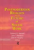 E-Book (epub) Postmodernism, Religion, and the Future of Social Work von Jean A Pardeck, John W Murphy, Roland Meinert