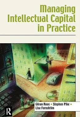 E-Book (epub) Managing Intellectual Capital in Practice von Göran Roos, Stephen Pike, Lisa Fernstrom