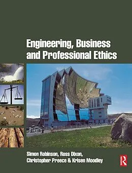 E-Book (epub) Engineering, Business & Professional Ethics von Simon Robinson, Ross Dixon, Christopher Preece