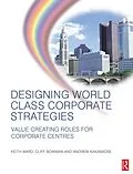 E-Book (epub) Designing World Class Corporate Strategies von Keith Ward, Andrew Kakabadse, Cliff Bowman