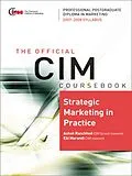 E-Book (pdf) CIM Coursebook 07/08 Strategic Marketing in Practice von Ashok Ranchhod, Ebi Marandi
