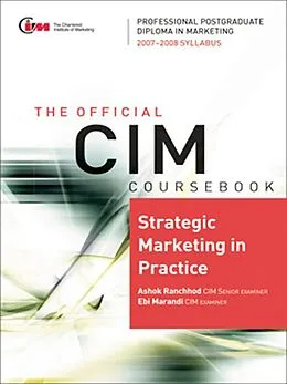 E-Book (pdf) CIM Coursebook 07/08 Strategic Marketing in Practice von Ashok Ranchhod, Ebi Marandi