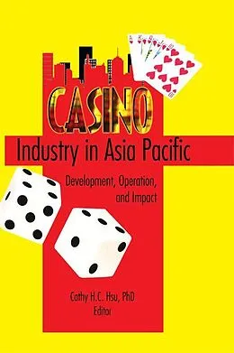 E-Book (pdf) Casino Industry in Asia Pacific von Kaye Sung Chon, Cathy Hc Hsu