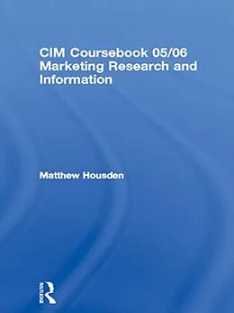 E-Book (pdf) CIM Coursebook 05/06 Marketing Research and Information von Matthew Housden