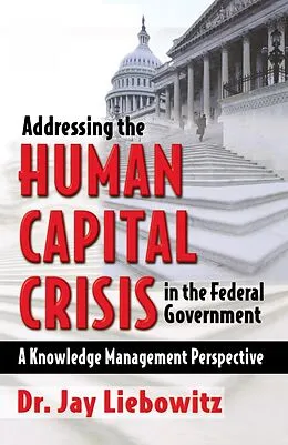 E-Book (epub) Addressing the Human Capital Crisis in the Federal Government von Jay Liebowitz