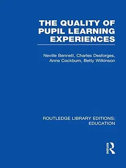 E-Book (epub) Quality of Pupil Learning Experiences (RLE Edu O) von Neville Bennett, Charles Desforges, Anne Cockburn