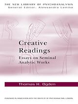 E-Book (pdf) Creative Readings: Essays on Seminal Analytic Works von Thomas H Ogden