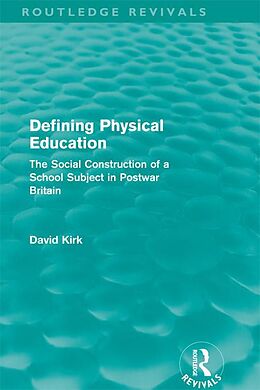 E-Book (pdf) Defining Physical Education (Routledge Revivals) von David Kirk
