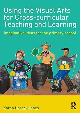 E-Book (epub) Using the Visual Arts for Cross-curricular Teaching and Learning von Karen Hosack Janes