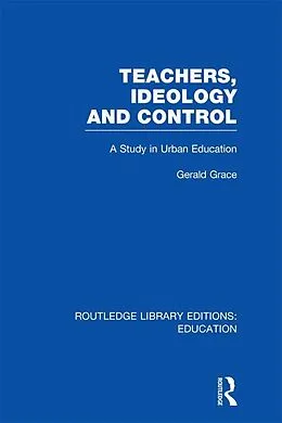 PDF Teachers, Ideology and Control (RLE Edu N) von Gerald Grace
