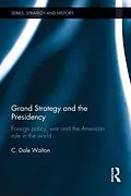 E-Book (epub) Grand Strategy and the Presidency von C. Dale Walton
