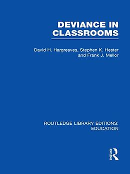 E-Book (epub) Deviance in Classrooms (RLE Edu M) von David H Hargreaves, Stephen Hester, Frank J Mellor