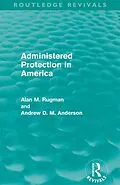 E-Book (epub) Administered Protection in America (Routledge Revivals) von Alan Rugman, Andrew D. M. Anderson