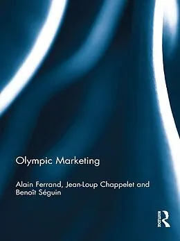 E-Book (pdf) Olympic Marketing von Alain Ferrand, Jean-Loup Chappelet, Benoit Seguin