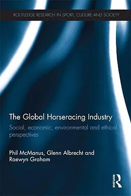 E-Book (epub) The Global Horseracing Industry von Phil Mcmanus, Glenn Albrecht, Raewyn Graham