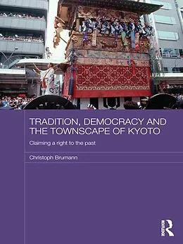 E-Book (pdf) Tradition, Democracy and the Townscape of Kyoto von Christoph Brumann