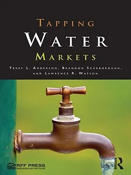 E-Book (pdf) Tapping Water Markets von Terry L. Anderson, Brandon Scarborough, Lawrence R. Watson