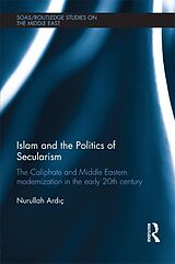 eBook (epub) Islam and the Politics of Secularism de Nurullah Ardic