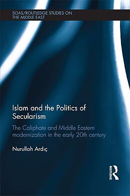 eBook (epub) Islam and the Politics of Secularism de Nurullah Ardic