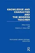ePUB Knowledge and Character bound with The Modern Teacher(RLE Edu K) von William Archer