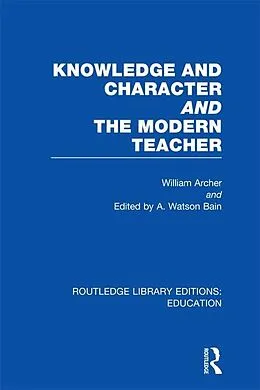 ePUB Knowledge and Character bound with The Modern Teacher(RLE Edu K) von William Archer