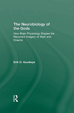 E-Book (epub) The Neurobiology of the Gods von Erik D. Goodwyn