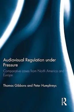 E-Book (epub) Audiovisual Regulation under Pressure von Thomas Gibbons, Peter Humphreys