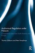 E-Book (pdf) Audiovisual Regulation under Pressure von Thomas Gibbons, Peter Humphreys