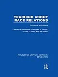 E-Book (epub) Teaching About Race Relations (RLE Edu J) von Lawrence Stenhouse, Gajendra Verma, Robert Wild