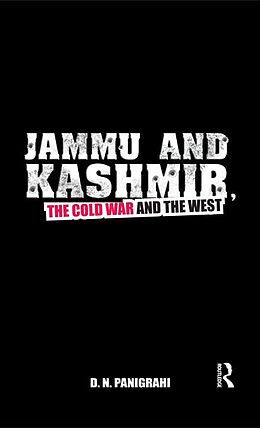 E-Book (epub) Jammu and Kashmir, the Cold War and the West von D N Panigrahi