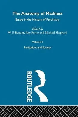 E-Book (pdf) Anatomy Of Madness Vol 2 von W F Bynum, Michael Shepherd, Roy Porter