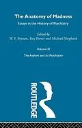 E-Book (epub) Anatomy Of Madness Vol 3 von W F Bynum, Michael Shepherd, Roy Porter