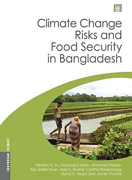 E-Book (pdf) Climate Change Risks and Food Security in Bangladesh von Winston Yu, Mozaharul Alam, Ahmadul Hassan