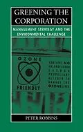 E-Book (epub) Greening the Corporation von Peter Thayer Robbins