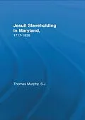 E-Book (pdf) Jesuit Slaveholding in Maryland, 1717-1838 von Thomas Murphy