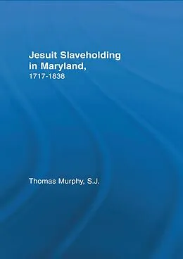E-Book (epub) Jesuit Slaveholding in Maryland, 1717-1838 von Thomas Murphy